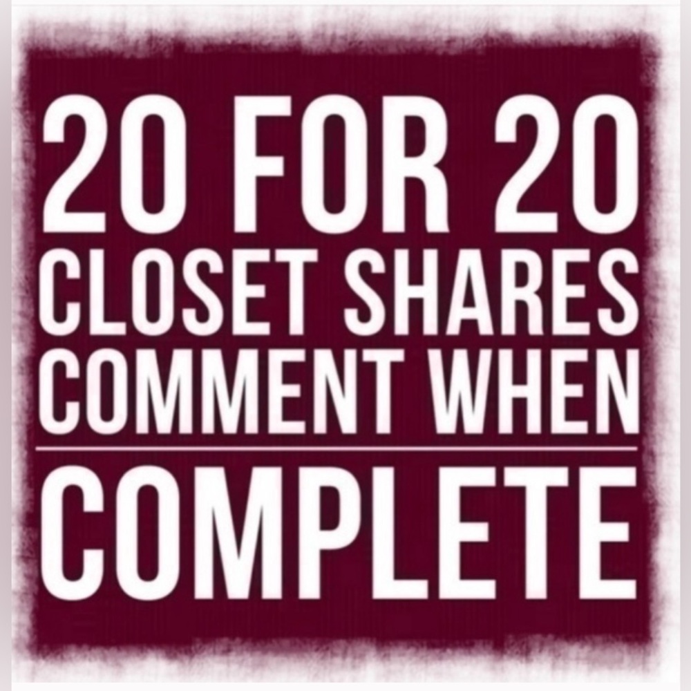 20 for 20 Closet Shares… Please Comment Done When Complete BOOST YOUR SALES